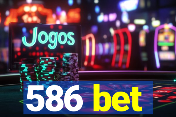 586 bet